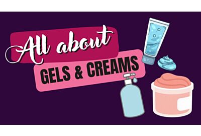 All About Gels & Creams