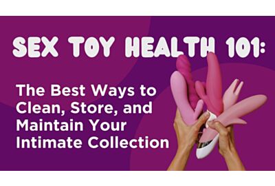 Sex Toy Health 101: The Best Ways to Clean, Store, and Maintain Your Intimate Collection
